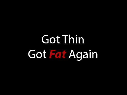 Got Thin Got Fat Again